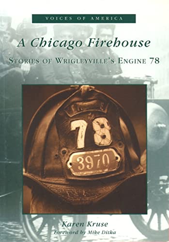 A Chicago Firehouse: Stories of Wrigleyville's Engine 78 (IL) (Voices of America) - Click to Buy