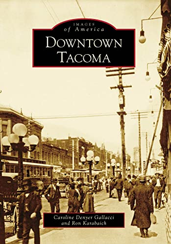 Downtown Tacoma (Images of America) - Click to Buy