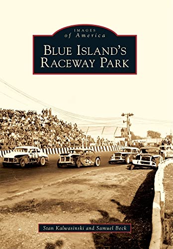 Blue Island's Raceway Park (Images of America) - Click to Buy