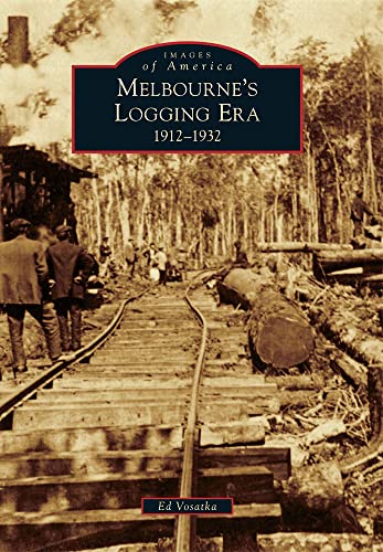 Melbourne's Logging Era: 1912-1932 - Click to Buy