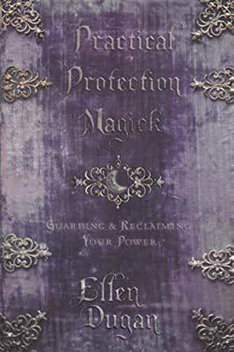 Practical Protection Magick: Guarding & Reclaiming Your Power - Click to Buy