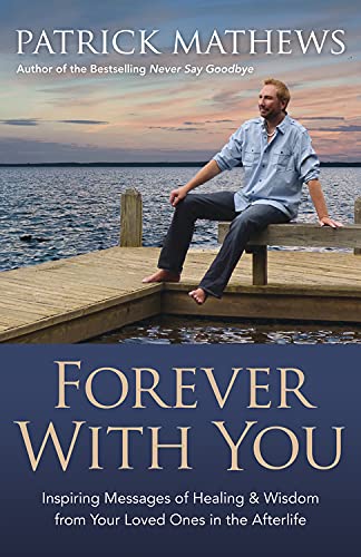 Forever With You: Inspiring Messages of Healing & Wisdom from your Loved Ones in the Afterlife - Click to Buy