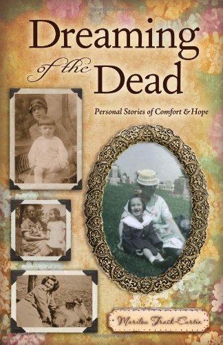 Dreaming of the Dead: Personal Stories of Comfort and Hope - Click to Buy