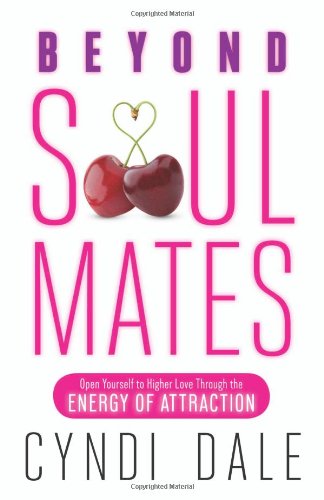 Beyond Soul Mates: Open Yourself to Higher Love Through the Energy of Attraction - Click to Buy