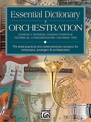 Essential Dictionary of Orchestration: Ranges, General Characteristics, Technical Considerations, Scoring Tips: The Most Practical and Comprehensive R ... Series) (The Essential Dictionary Series) - Click to Buy