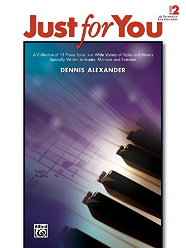 Just for You, Vol 2: A Collection of Pieces in a Wide Variety of Styles and Moods. Specially Written to Inspire, Motivate, and Entertain - Click to Buy