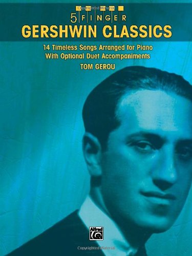 Gershwin Classics: 14 Timeless Songs Arranged for Piano with Optional Duet Accompaniments (5 Finger)