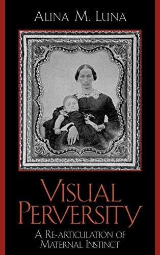 Visual Perversity: A Re-articulation of Maternal Instinct - Click to Buy