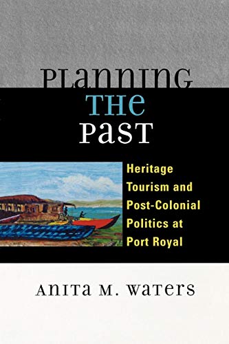 Planning the Past: Heritage Tourism and Post-Colonial Politics at Port Royal - Click to Buy