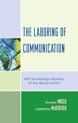 The Laboring of Communication: Will Knowledge Workers of the World Unite? (Critical Media Studies) - Click to Buy
