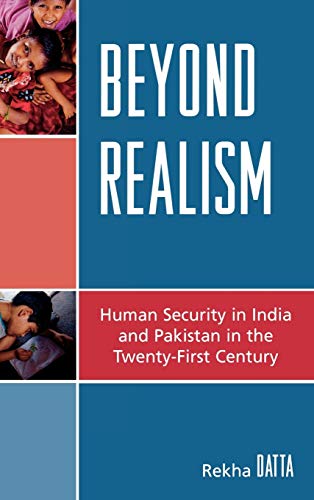 Beyond Realism: Human Security in India and Pakistan in the Twenty-First Century - Click to Buy