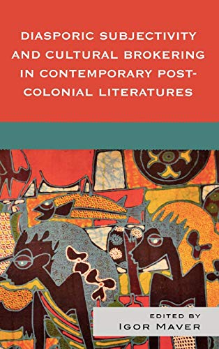 Diasporic Subjectivity and Cultural Brokering in Contemporary Post-Colonial Literatures - Click to Buy