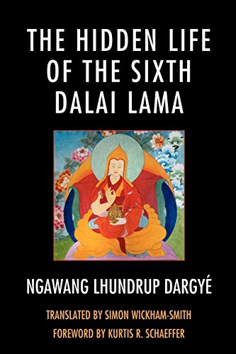 The Hidden Life of the Sixth Dalai Lama (Studies in Modern Tibetan Culture)