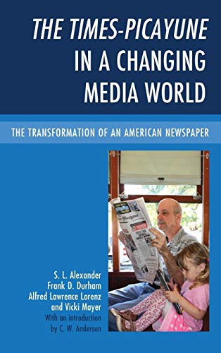 The Times-Picayune in a Changing Media World: The Transformation of an American Newspaper - Click to Buy