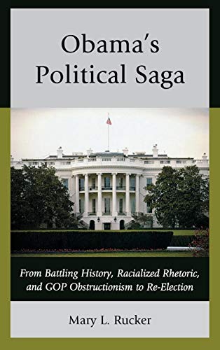 Obama's Political Saga: From Battling History, Racialized Rhetoric, and GOP Obstructionism to Re-Election - Click to Buy