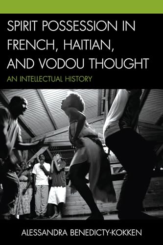 Spirit Possession in French, Haitian, and Vodou Thought: An Intellectual History - Click to Buy