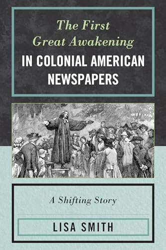 The First Great Awakening in Colonial American Newspapers: A Shifting Story - Click to Buy