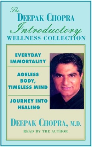 The Deepak Chopra Introductory Wellness Collection: Everyday Immortality; Ageless Body, Timless Mind; Journey Into Healing - Click to Buy