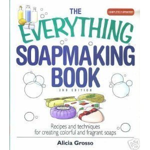 The Everything Soapmaking Book: Recipes and Techniques for Creating Colorful and Fragrant Soaps