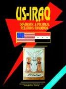 US - Iraq Diplomatic and Political Relations Handbook (World Diplomatic and International Contacts Library) - Click to Buy
