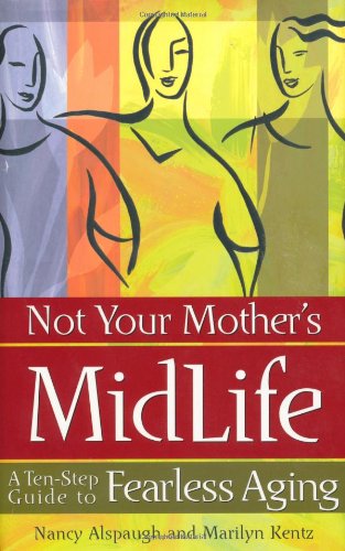 Not Your Mother's Midlife: A Ten-Step Guide to Fearless Aging - Click to Buy
