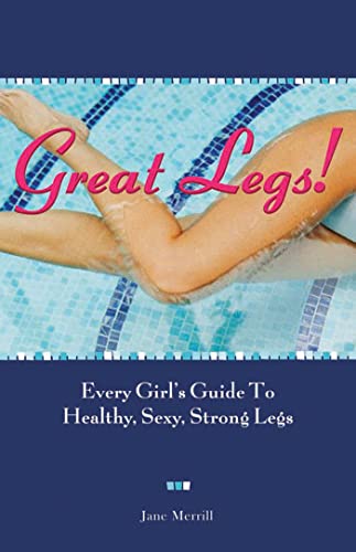 Great Legs!: Every Girl's Guide to Healthy, Sexy, Strong Legs - Click to Buy