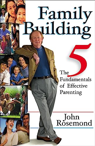 Family Building: The Five Fundamentals of Effective Parenting - Click to Buy