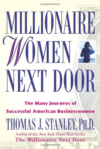 Millionaire Women Next Door: The Many Journeys of Successful American Businesswomen - Click to Buy