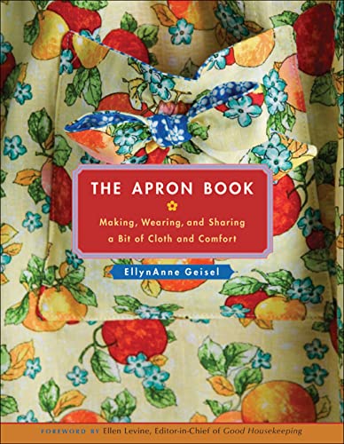 The Apron Book: Making, Wearing, and Sharing a Bit of Cloth and Comfort - Click to Buy