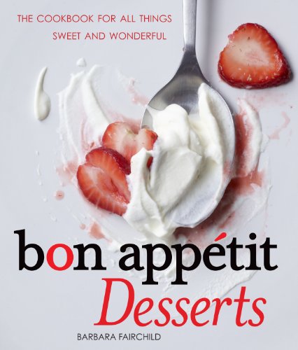 Bon Appetit Desserts: The Cookbook for All Things Sweet and Wonderful - Click to Buy