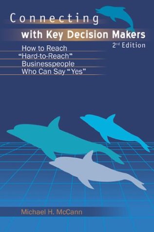 Connecting With Key Decision Makers: How to Reach Hard -to-reach Business People Who Can Say Yes - Click to Buy