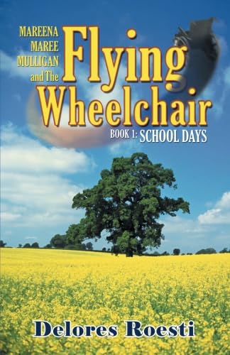Mareena Maree Mulligan and the Flying Wheel Chair: Book 1: School Days