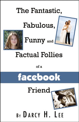 The Fantastic, Fabulous, Funny, and Factual Follies of a Facebook Friend - Click to Buy