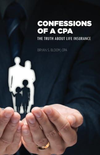 Confessions of a CPA: The Truth About Life Insurance - Click to Buy