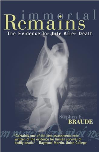 Immortal Remains: The Evidence for Life After Death - Click to Buy