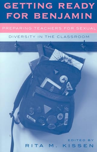 Getting Ready for Benjamin: Preparing Teachers for Sexual Diversity in the Classroom (Curriculum, Cultures, and (Homo)Sexualities Series) - Click to Buy