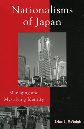 Nationalisms of Japan: Managing and Mystifying Identity (Asia/Pacific/Perspectives)
