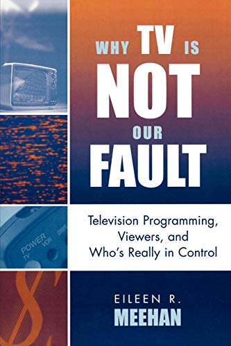 Why TV Is Not Our Fault: Television Programming, Viewers, and Who's Really in Control (Critical Media Studies: Institutions, Politics, and Culture) - Click to Buy