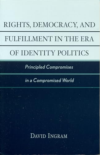 Rights, Democracy, and Fulfillment in the Era of Identity Politics: Principled Compromises in a Compromised World (New Critical Theory) - Click to Buy