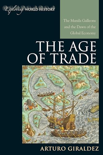 The Age of Trade: The Manila Galleons and the Dawn of the Global Economy (Exploring World History) - Click to Buy