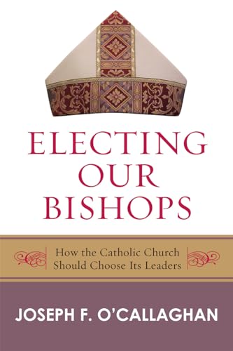 Electing Our Bishops: How the Catholic Church Should Choose Its Leaders - Click to Buy