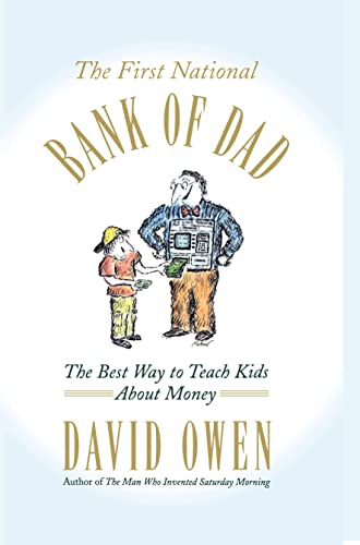 The First National Bank of Dad: The Best Way to Teach Kids About Money - Click to Buy