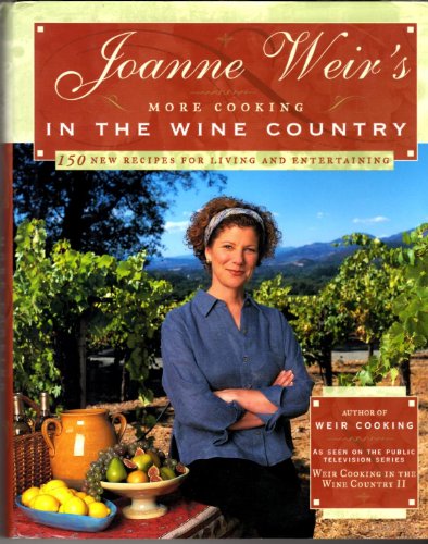 Joanne Weir's More Cooking in the Wine Country: 100 New Recipes for Living and Entertaining - Click to Buy
