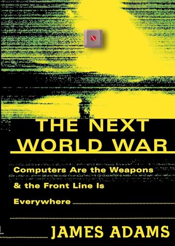 The Next World War: Computers Are the Weapons and the Front Line Is Everywhere - Click to Buy