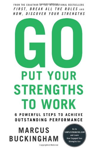 Go Put Your Strengths to Work: 6 Powerful Steps to Achieve Outstanding Performance - Click to Buy