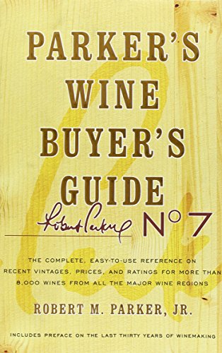 Parker's Wine Buyer's Guide, 7th Edition: The Complete, Easy-to-Use Reference on Recent Vintages, Prices, and Ratings for More than 8,000 Wines from All the Major Wine Regions - Click to Buy