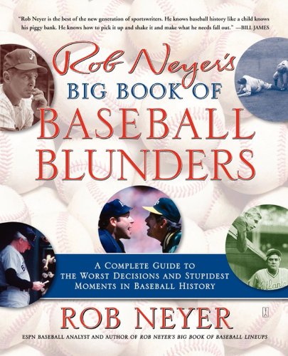 Rob Neyer's Big Book of Baseball Blunders: A Complete Guide to the Worst Decisions and Stupidest Moments in Baseball History - Click to Buy