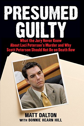 Presumed Guilty: What the Jury Never Knew About Laci Peterson's Murder and Why Scott Peterson Should Not Be on Death Row - Click to Buy