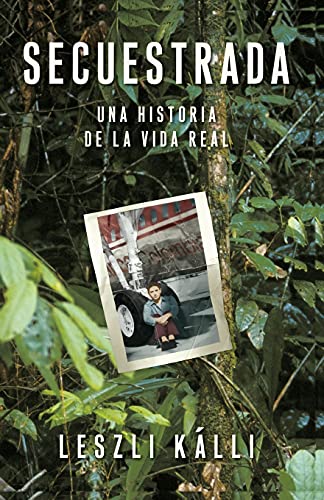 Secuestrada (Kidnapped): Una historia de la vida real