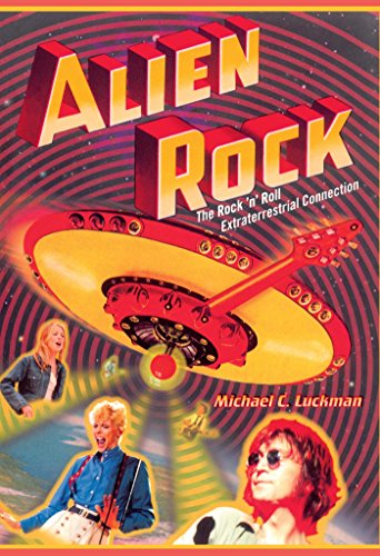 Alien Rock: The Rock 'n' Roll Extraterrestrial Connection - Click to Buy